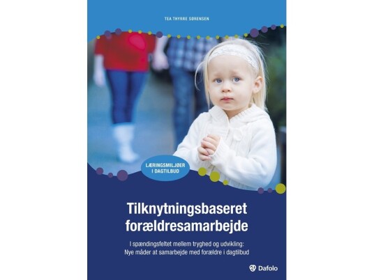 Tilknytningsbaseret Forældresamarbejde | Tea Thyrre Sørensen | Språk: Dansk