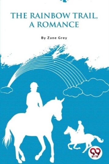 The Rainbow Trail,a Romance The Rainbow Trail,a Romance