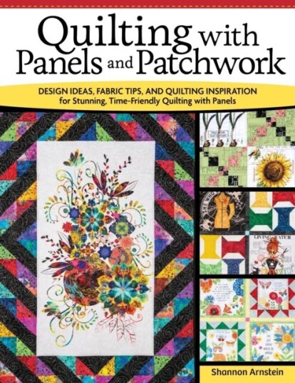Quilting With Panels And Patchwork Av Shannon Arnstein Quilting With Panels And Patchwork Av Shannon Arnstein