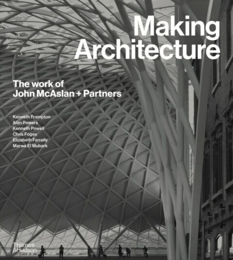Making Architecture: The Work Of John Mcaslan + Partners Av Kenneth Powell