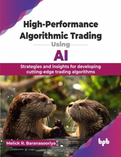 HighPerformance Algorithmic Trading Using AI Strategies and insights for developing cuttingedge trading algorithms
