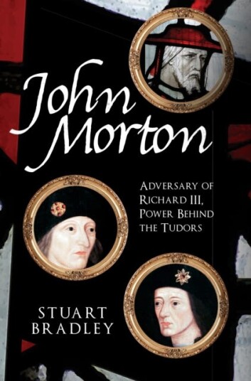 John Morton  Adversary of Richard III, Power Behind the Tudors