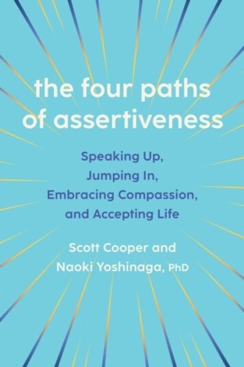 The Four Paths of Assertiveness Speaking Up, Jumping In, Embracing Compassion, and Accepting Life
