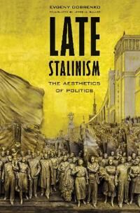 Late Stalinism Av Evgeny Dobrenko