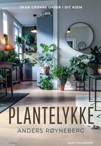 Røyneberg Anders Plantelykke; Skab grønne oaser i dit hjem
