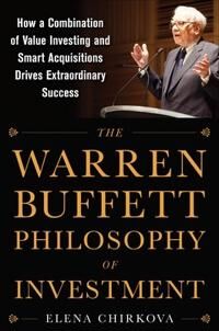 The Warren Buffett Philosophy Of Investment: How A Combination Of Value Investing And Smart Acquisit Av Elena Chirkova