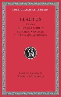 Plautus Casina. The Casket Comedy. Curculio. Epidicus. The Two Menaechmuses