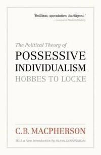 Macpherson, C. B. The Political Theory of Possessive Individualism (0195444019)