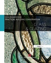 England Historic Practical Building Conservation: Glass and Glazing England Historic Practical Building Conservation: Glass and Glazing