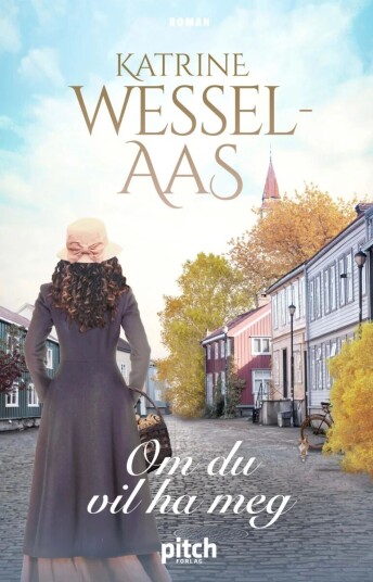 Om du vil ha meg - Roman av Katrine Wessel-Aas, Pitch Forlag As Om du vil ha meg - Roman av Katrine Wessel-Aas, Pitch Forlag As