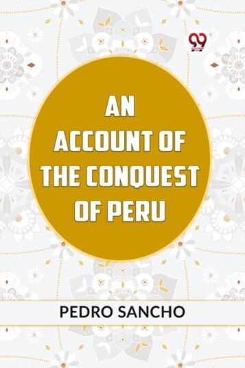 AN ACCOUNT OF THE CONQUEST OF PERU Edition2023 AN ACCOUNT OF THE CONQUEST OF PERU Edition2023