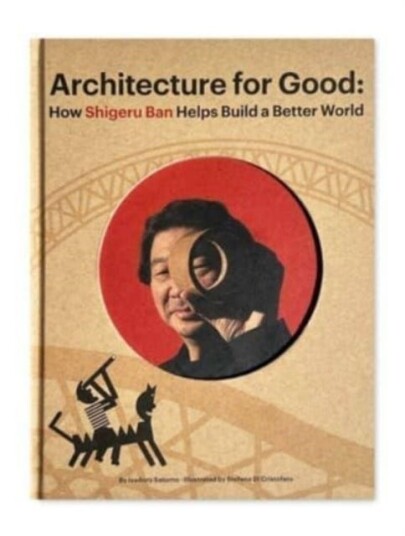 Shigeru Ban Builds A Better World (Architecture For Good) Av Isadoro Saturno