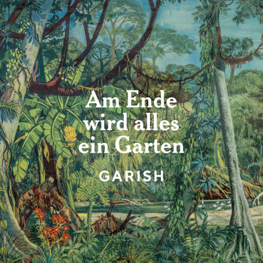 Garish Am Ende Wird Alles Ein Garten CD