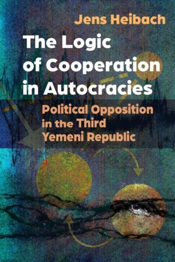 The Logic of Cooperation in Autocracies Political Opposition in the Third Yemeni Republic