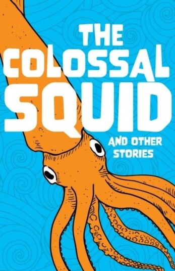The Colossal Squid and Other Stories The Colossal Squid and Other Stories