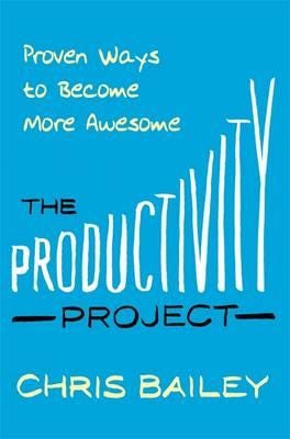 The Productivity Project Proven Ways to Become More Awesome
