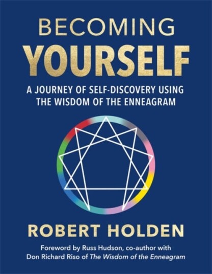 Becoming Yourself  A Journey of SelfDiscovery Using the Wisdom of the Enneagram