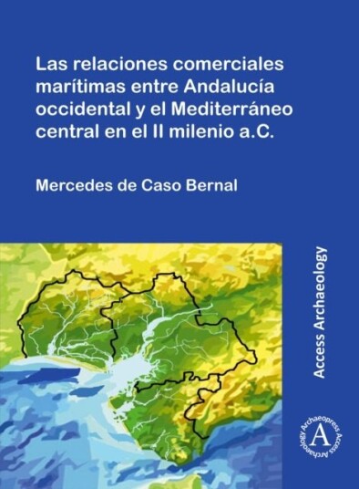 Las relaciones comerciales maritimas entre Andalucia occidental y el Mediterraneo central en el II milenio a.C. Las relaciones comerciales maritimas entre Andalucia occidental y el Mediterraneo central en el II milenio a.C.