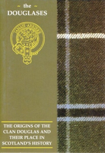 The Douglas  The Origins of the Clan Douglas and Their Place in History