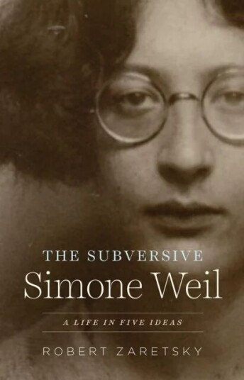 The Subversive Simone Weil Av Robert Zaretsky