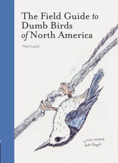 The Field Guide To Dumb Birds Of America Av Matt Kracht