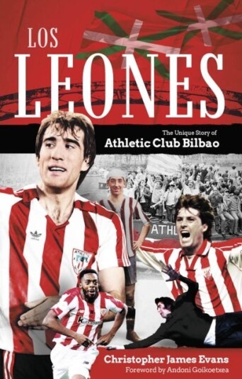 Los Leones The Unique Story of Athletic Club Bilbao Los Leones The Unique Story of Athletic Club Bilbao