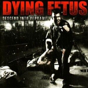 Dying Fetus - Descend Into Depravity Dying Fetus - Descend Into Depravity