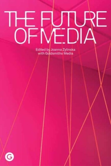 The Future Of Media Av Joanna Zylinska, Goldsmiths Media