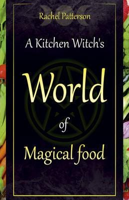 Kitchen Witch`S World Of Magical Food, A Av Rachel Patterson