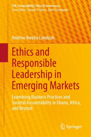 Ethics and Responsible Leadership in Emerging Markets Examining Business Practices and Societal Accountability in Ghana, Africa, and Beyond