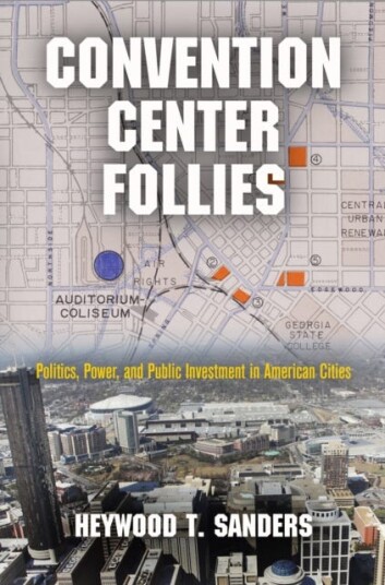 Convention Center Follies  Politics, Power, and Public Investment in American Cities