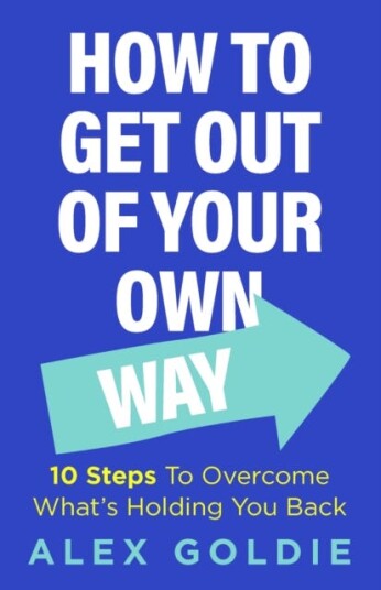 How To Get Out of Your Own Way 10 Steps to Overcome What's Holding You Back