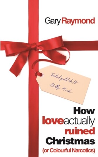 How Love Actually Ruined Christmas  (or Colourful Narcotics)
