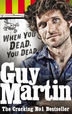 Guy Martin: When You Dead, You Dead Guy Martin: When You Dead, You Dead