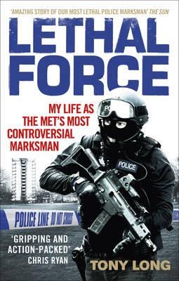 Lethal Force  My Life As the Met’s Most Controversial Marksman