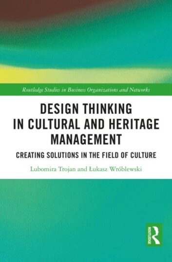 Design Thinking in Cultural and Heritage Management Creating Solutions in the Field of Culture