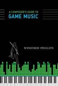 A Composer'S Guide To Game Music Av Winifred (Video Game Composer) Phillips