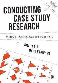 Conducting Case Study Research For Business And Management Students Av Bill Lee, Mark N. K. Saunders