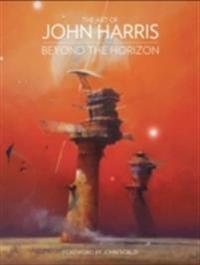 The Art Of John Harris: Beyond The Horizon Av John Harris The Art Of John Harris: Beyond The Horizon Av John Harris