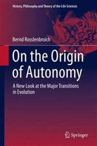 On The Origin Of Autonomy Av Bernd Rosslenbroich On The Origin Of Autonomy Av Bernd Rosslenbroich