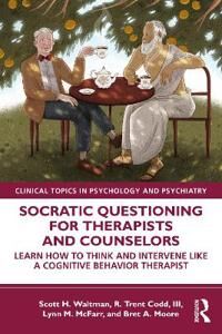 Socratic Questioning For Therapists And Counselors Av Scott H. (Center For Dialectical And Cognitive Behavior Therapy Texas Usa) Waltman, Iii R. Trent