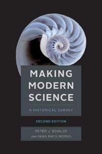 Making Modern Science, Second Edition Av Peter J Bowler, Iwan Rhys Morus Making Modern Science, Second Edition Av Peter J Bowler, Iwan Rhys Morus