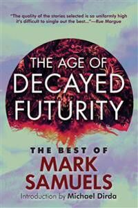 Samuels, Mark The Age of Decayed Futurity (1614983038)
