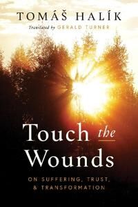 Halík, Tomáš Touch the Wounds Halík, Tomáš Touch the Wounds