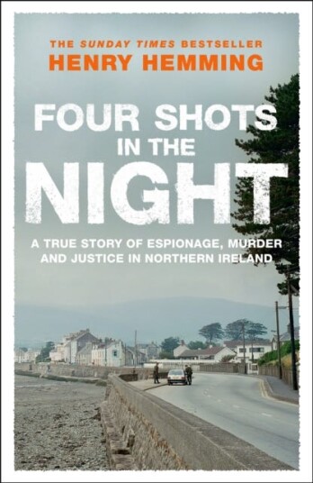 Four Shots in the Night A True Story of Stakeknife, Murder and Justice in Northern Ireland Four Shots in the Night A True Story of Stakeknife, Murder and Justice in Northern Ireland