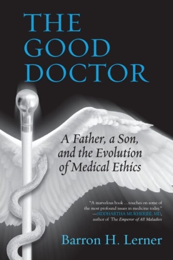The Good Doctor A Father, a Son, and the Evolution of Medical Ethics