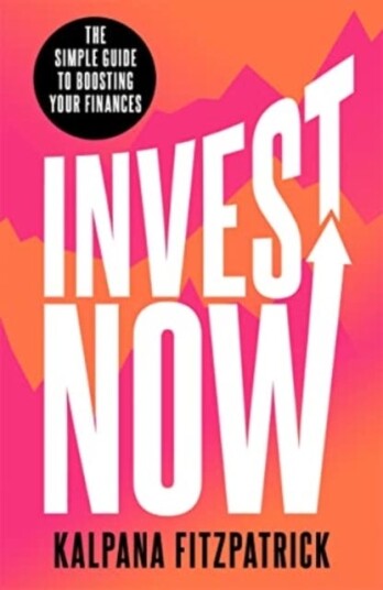 Invest Now The Simple Guide to Boosting Your Finances