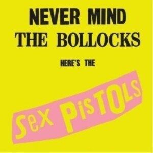 Sex Pistols - Never Mind The Bollocks, Here's The Sex Pistols Sex Pistols - Never Mind The Bollocks, Here's The Sex Pistols
