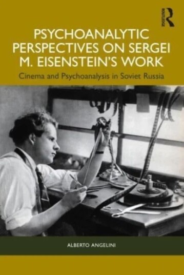 Psychoanalytic Perspectives On Sergei M. Eisenstein'S Work Av Alberto (Psychoanalyst In Private Practice Italy) Angelini