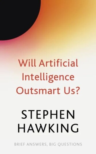 Will Artificial Intelligence Outsmart Us? Av Stephen Hawking Will Artificial Intelligence Outsmart Us? Av Stephen Hawking